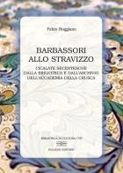 Barbassori allo stravizzo. Cicalate secentesche dalla Biblioteca e dall'Archivio dell'Accademia della Crusca di Fabio Ruggiano edito da Bulzoni