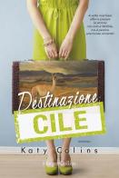 Destinazione Cile. Lonely Hearts Travel Club di Katy Colins edito da HarperCollins Italia