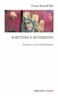 Scrittura e movimento di Franco «Bifo» Berardi edito da Ombre Corte
