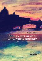 Al di là dell'Arno 2... E la storia continua di Grazia Biadi edito da Booksprint