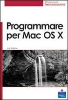 Programmare per Mac OS X di Joe Zobkiw edito da Pearson