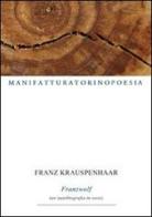 Franzwolf. Un'autobiografia in versi di Franz Krauspenhaar edito da Marcovalerio