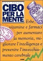 Cibo per la mente. Erbe, vitamine, farmaci per aumentare la memoria, migliorare l'intelligenza e prevenire l'invecchiamento cerebrale di Ross Pelton edito da Aporie