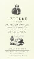 Lettere del sig. don Alessandro Volta sull'aria infiammabile nativa delle paludi (rist. anast.) di Alessandro Volta edito da Sampietro