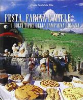 Festa, farina e miele. I dolci tipici della campagna romana di Oretta Zanini De Vita edito da Cucina & Vini