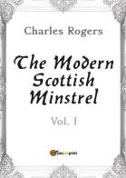 The modern Scottish minstrel vol.1 di Charles Rogers edito da Youcanprint