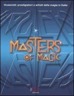 Masters of magic. Illusionisti, prestigiatori e artisti della magia in Italia edito da Fausto Lupetti Editore
