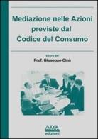 Mediazione nelle azioni previste dal codice di consumo di Giuseppe Cinà edito da ADR Media