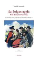 Sul brigantaggio dell'Italia meridionale. Considerazioni politiche-militari documentate di Amabile Bonazzola edito da Zefiro
