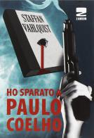 Ho sparato a Paulo Coelho di Staffan Vahlquist edito da Zambon Editore