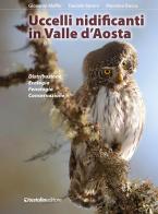 Uccelli nidificanti in Valle d'Aosta. Distribuzione ecologia fenologia conservazione. Ediz. illustrata di Giovanni Maffei, Massimo Bocca, Daniele Baroni edito da Testolin