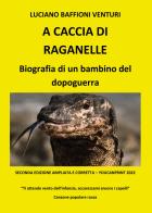 A caccia di raganelle. Biografia di un bambino del dopoguerra di Luciano Baffioni Venturi edito da Youcanprint