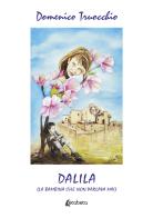 Dalila (la bambina che non parlava mai) di Domenico Truocchio edito da EBS Print