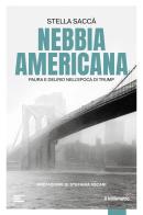 Nebbia americana. Paura e delirio nell'epoca di Trump di Stella Saccà edito da il Millimetro