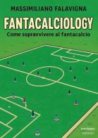 Fantacalciology. Come sopravvivere al fantacalcio di Massimiliano Falavigna edito da Terebinto Edizioni