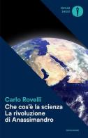 Che cos'è la scienza. La rivoluzione di Anassimandro di Carlo Rovelli edito da Mondadori