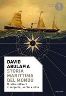 Storia marittima del mondo. Quattro millenni di scoperte, uomini e rotte di David Abulafia edito da Mondadori