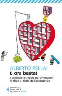 E ora basta! I consigli e le regole per affrontare le sfide e i rischi dell'adolescenza di Alberto Pellai edito da Feltrinelli