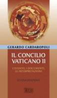 Il concilio Vaticano II. L'evento, i documenti, le interpretazini di Gerardo Cardaropoli edito da EDB