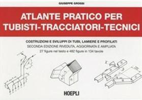 Atlante pratico per tubisti, tracciatori, tecnici di G. Grossi edito da Hoepli