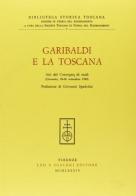 Garibaldi e la Toscana. Atti del Convegno di studi (Grosseto, 24-26 settembre 1982) edito da Olschki