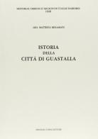 Istoria della città di Guastalla (rist. anast. 1674) di G. Battista Beneamati edito da Forni
