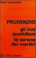 Prudenzio. Gli inni quotidiani-Le corone dei martiri edito da Città Nuova