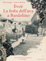 Evoè. La festa dell'uva a Bardolino. Ediz. illustrata di Fabio Gaggia, Andrea Modena edito da Cierre Grafica