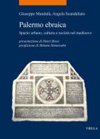 Palermo ebraica. Spazio urbano, cultura e società nel medioevo di Giuseppe Mandalà, Angela Scandaliato edito da Viella