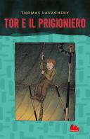 Tor e il prigioniero di Thomas Lavachery edito da Gallucci