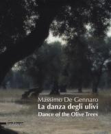 La danza degli ulivi. Ediz. italiana e inglese di Massimo De Gennaro edito da Silvana