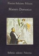 Maestro Domenico di Narciso Feliciano Pelosini edito da Sellerio Editore Palermo
