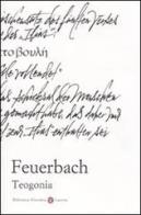 Teogonia secondo le fonti dell'antichità classica, ebraica e cristiana di Ludwig Feuerbach edito da Laterza