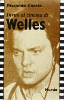 Invito al cinema di Welles di Riccardo Caccia edito da Ugo Mursia Editore