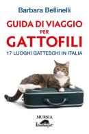Guida di viaggio per gattofili. 17 luoghi gatteschi in Italia di Barbara Bellinelli edito da Ugo Mursia Editore