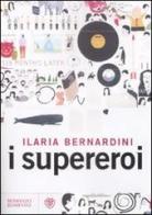 I supereroi di Ilaria Bernardini edito da Bompiani