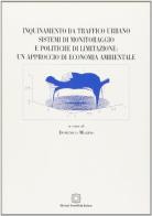 Inquinamento da traffico urbano. Sistemi di monitoraggio e politiche di limitazione: un approccio di economia ambientale edito da Edizioni Scientifiche Italiane