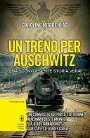 Un treno per Auschwitz di Caroline Moorehead edito da Newton Compton