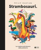 Strambosauri. Le creature più bizzarre della preistoria. Ediz. a colori di Philip Bunting edito da Franco Cosimo Panini