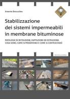 Stabilizzazione dei sistemi impermeabili in membrane bituminose. Patologie di retrazione, raptazione ed estrazione. Cosa sono, come si presentano e come si contrasta di Antonio Broccolino edito da Flaccovio Dario