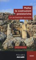 Malta: le costruzioni preistoriche. Un archeologo racconta di Monica Piancastelli edito da Polaris