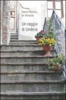 Un raggio di Umbria. Con DVD di Nadia Martins De Almeida edito da Morlacchi