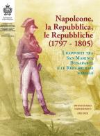 Napoleone, la Repubblica, le repubbliche. I rapporti tra San Marino, Bonaparte e le Repubbliche sorelle edito da Aiep