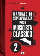 Manuale di sopravvivenza per il musicista classico vol.2 di Alessandro Zignani edito da Zecchini