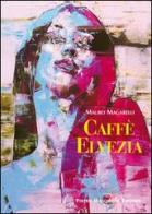 Caffè Elvezia di Mauro Magarelli edito da Macchione Editore