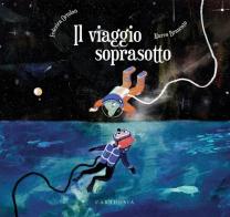 Il viaggio soprasotto. Ediz. a colori di Federica Ortolan edito da Carthusia