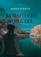 La mafia che non c'era di Mario Agrillo edito da Cinquemarzo
