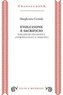 Evoluzione e sacrificio. Paradigmi filosofici, antropologici e mimetici di Margherita Geniale edito da Transeuropa