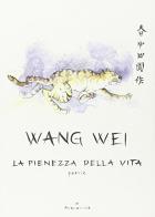 La pienezza della vita. Poesie di Wei Wang edito da Acquaviva