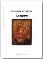 Lettere di Ignazio d'Antiochia (sant') edito da San Lorenzo